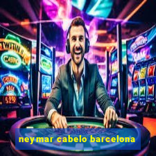 neymar cabelo barcelona